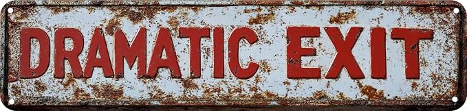 Vintage Tin Dramatic Exit Sign Retro Metal Sign for Outdoor Decoration - Outdoor Funny Wall Art Plaque 4x16 Inch